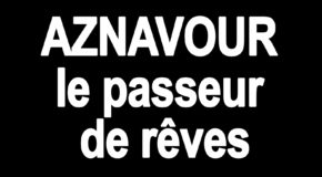 Aznavour le passeur de rêves