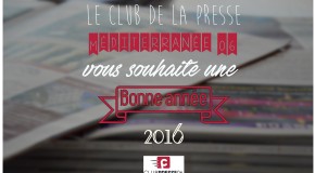 Le Club de la Presse Méditerranée 06 vous souhaite une excellente année 2016 !