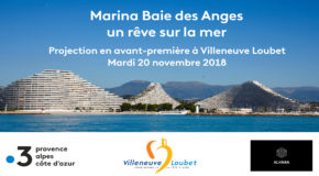 IP PARTENAIRE DU CLUB : VILLENEUVE LOUBET : Marina Baie des Anges, un rêve sur la mer… Projection en avant-première  20/11/18 à 19h00