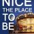 “NICE THE PLACE TO BE“